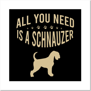 All you need is a Schnauzer Posters and Art